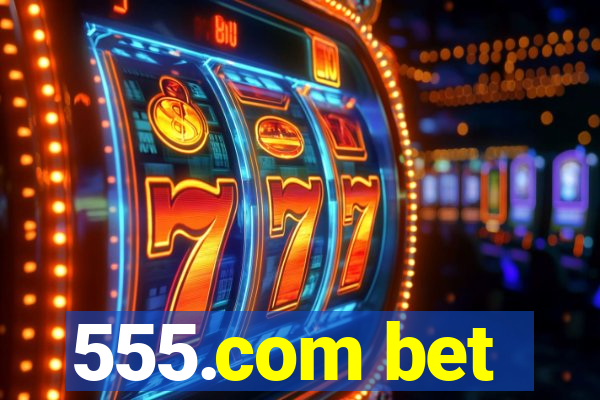 555.com bet